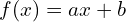 f(x)=ax+b