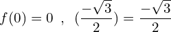 \[f(0)=0\,\,\,,\,\,\,(\frac{-\sqrt{3}}{2})=\frac{-\sqrt{3}}{2}\]