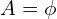A=\phi