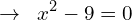 \[\rightarrow\,\,\,x^{2}-9=0\]