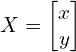 Rendered by QuickLaTeX.com X=\begin{bmatrix} x \\ y \end{bmatrix}