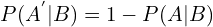 \[P(A^{'}|B)=1-P(A|B)\]