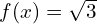 f(x)=\sqrt{3}