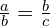 \frac{a}{b}=\frac{b}{c}