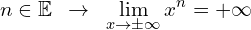 \[n \in \Bbb{E} \,\,\, \rightarrow \,\,\, \lim_{x \to \pm \infty}{x^{n}}=+\infty\]
