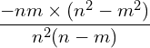 \[\frac{-nm\times (n^{2}-m^{2})}{n^{2}(n-m)}\]