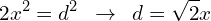 \[2x^{2}=d^{2}\,\,\,\rightarrow \,\,\,d=\sqrt{2}x\]