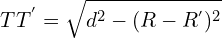 \[TT^{'}=\sqrt{d^{2}-(R-R^{'})^{2}}\]