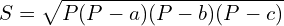 \[S=\sqrt{P(P-a)(P-b)(P-c)}\]