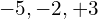 -5,-2,+3