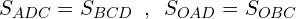 \[S_{ADC}=S_{BCD}\,\,\, ,\,\,\, S_{OAD}=S_{OBC}\]