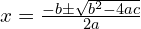 x=\frac{-b\pm \sqrt{b^{2}-4ac}}{2a}