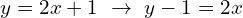 \[y=2x+1\,\,\rightarrow\,\,y-1=2x\]