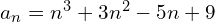 a_{n}=n^{3}+3n^{2}-5n+9