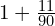 1+\frac{11}{90}
