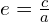e=\frac{c}{a}
