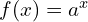 f(x)=a^{x}