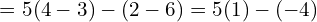\[=5(4-3)-(2-6)=5(1)-(-4)\]