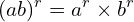 \[(ab)^{r}=a^{r}\times b^{r}\]