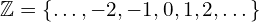 \Bbb{Z}=\{…,-2,-1,0,1,2, …\}