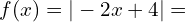\[f(x)=|-2x+4|=\]