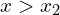 x > x_{2}