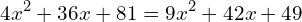 \[4x^{2}+36x+81=9x^{2}+42x+49\]