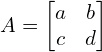 Rendered by QuickLaTeX.com A=\begin{bmatrix} a & b \\ c & d \end{bmatrix}
