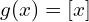 g(x)=[x]