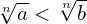 \[\sqrt[n]{a} < \sqrt[n]{b}\]