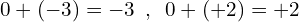 \[0+(-3)=-3\,\,\,,\,\,\,0+(+2)=+2\]