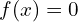 f(x)=0