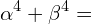 \[\alpha^{4}+\beta^{4}=\]