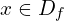 x \in D_{f}