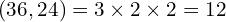 \[(36,24)=3\times2\times2=12\]