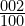 \frac{002}{100}