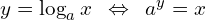 y=\log_{a}{x} \,\,\,\Leftrightarrow \,\,\,a^{y}=x