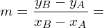 \[m=\frac{y_{B}-y_{A}}{x_{B}-x_{A}}=\]