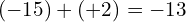 \[(-15)+(+2)=-13\]