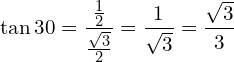 \[\tan{30}=\frac{\frac{1}{2}}{\frac{\sqrt{3}}{2}}= \frac{1}{\sqrt{3}}=\frac{\sqrt{3}}{3}\]