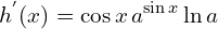 \[h^{'}(x)=\cos{x} \, a^{\sin{x}}\ln{a}\]