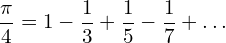 \[\frac{\pi}{4}=1-\frac{1}{3}+\frac{1}{5}-\frac{1}{7}+…\]