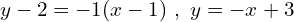 \[y-2=-1(x-1)\,\,,\,\,y=-x+3\]