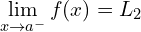 \[\lim_{x \to a^{-}}{f(x)}=L_{2}\]
