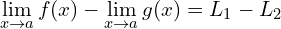 \[\lim_{x \to a}{f(x)}- \lim_{x \to a}{g(x)}=L_{1}-L_{2}\]