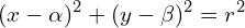 \[(x-\alpha)^{2}+(y-\beta)^{2}=r^{2}\]