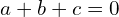 a+b+c=0