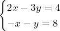 Rendered by QuickLaTeX.com \begin{cases} 2x-3y=4 \\ -x-y=8 \end{cases}