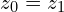 z_{0}=z_{1}