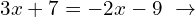 \[3x+7=-2x-9\,\,\rightarrow\]